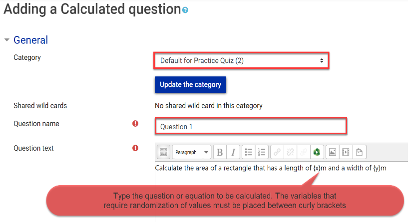 Type the question or equation to be calculated. The variables that require randomization of values must be placed between curly brackets