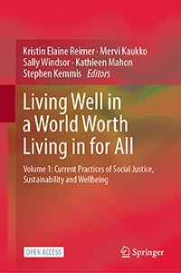 Living well in a world-worth living in for all, Volume 1: Current practices of social justice, sustainability and wellbeing