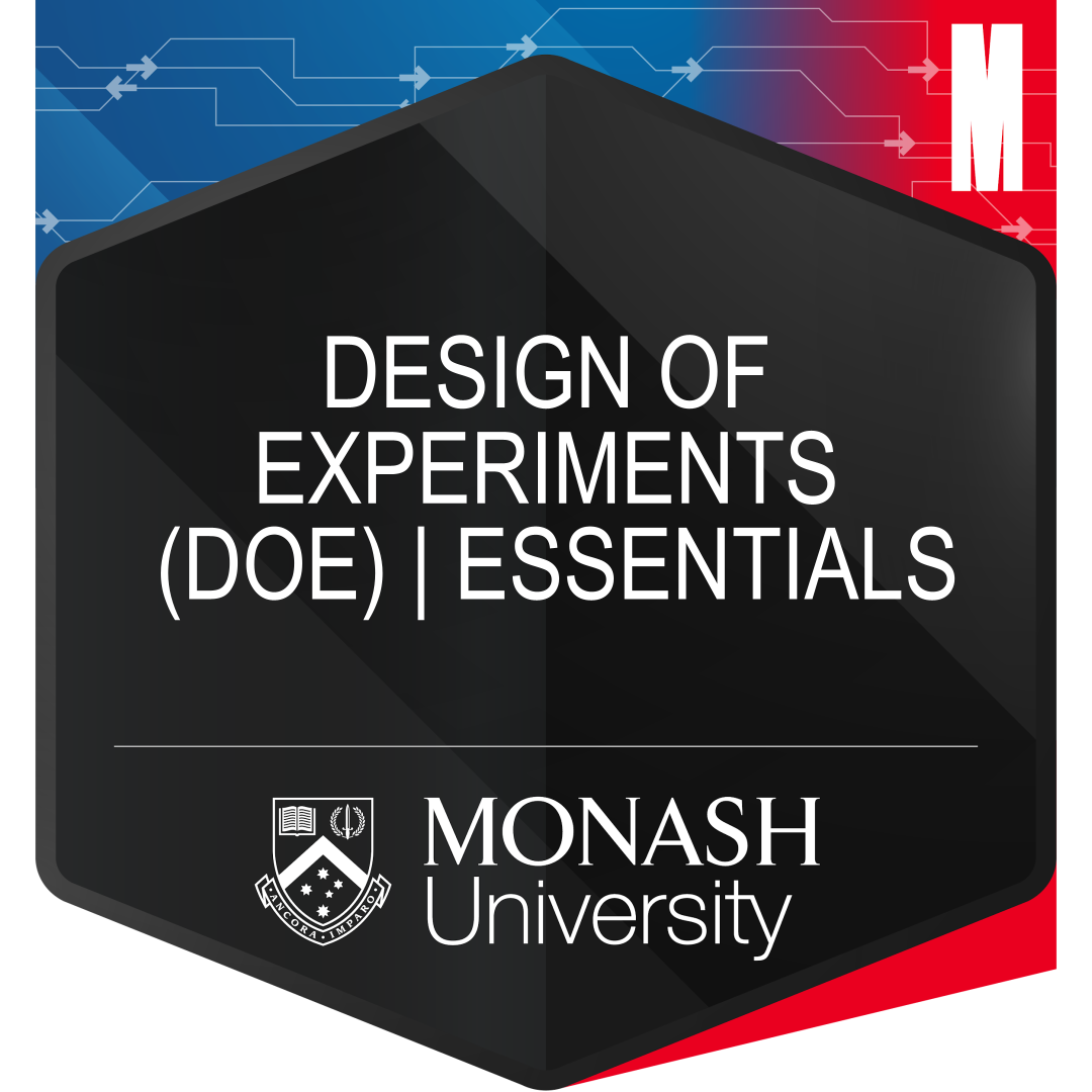 Digital badge for the short course Design of Experiments Essentials. The badge has blue and red corners, with a large black hexagon in the centre. Within the centre of the hexagon, is the title of the short course, Design of Experiments (DOE) | Essentials. Just below the title is the Monash University logo. 