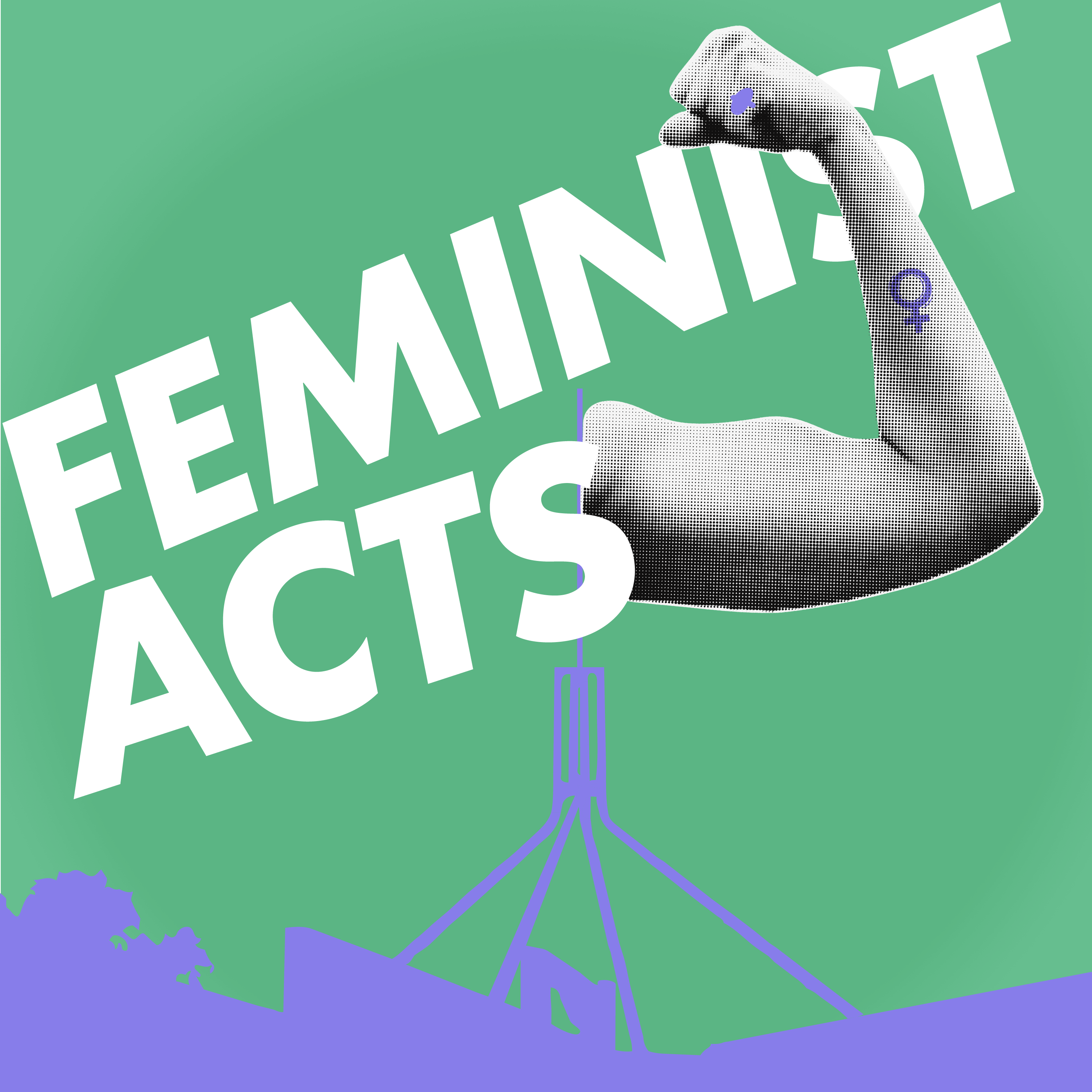 Feminist Acts Podcast Launch and Live Recording, Panel on Dismantling Gender Ine... 