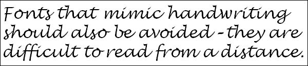 Text appears in handwriting font that reads "Fonts that mimic handwriting should also be avoided - they are difficult to read from a distance."