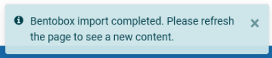Image of notification that reads "Bentobox import competed. Please refresh the page to see new content."