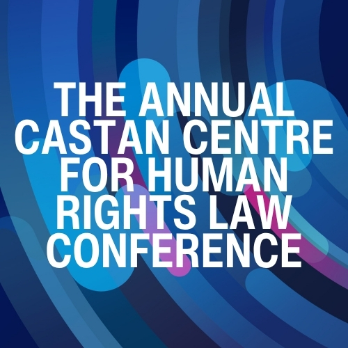 The Annual Castan Centre for Human Rights Law Conference 